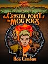 The Crystal Point of the Mog Pogs by Don Cambou The Crystal Point of the Mog Pogs by Don Cambou