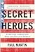 Secret Heroes by Paul D. Martin