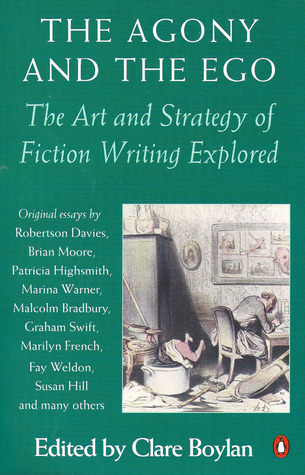 The Agony and the Ego: The Art and Strategy of Fiction Writing Explored
