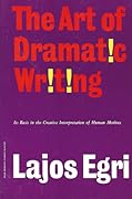 The Art of Dramatic Writing: Its Basis in the Creative Interpretation of Human Motives