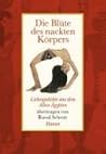 Die Blüte des nackten Körpers: Liebesgedichte aus dem alten Ägypten Die Blüte des nackten Körpers: Liebesgedichte aus dem alten Ägypten