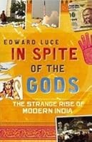In Spite of the Gods: The Strange Rise of Modern India. Edward Luce