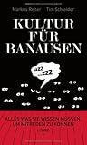 Kultur Für Banausenalles Was Sie Wissen Müssen, Um Mitreden Zu Können