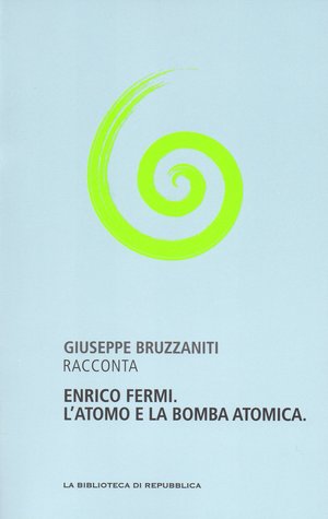 Enrico Fermi. L'atomo e la bomba atomica