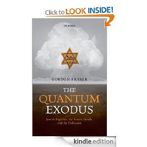 The Quantum Exodus: Jewish Fugitives, the Atomic Bomb and the Holocaust