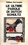 Le ultime parole di Dutch Schultz by William S. Burroughs