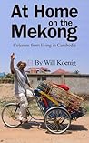 At Home on the Mekong: Columns from living in Cambodia