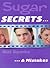 Sugar Secrets... & Mistakes