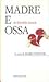 Madre e ossa