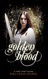 Golden Blood (Time Spirit Trilogy, #1) by Melissa Pearl | Goodreads