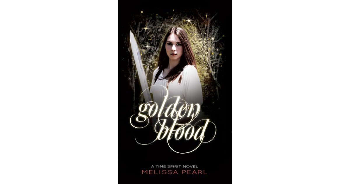 Golden Blood Time Spirit Trilogy 1 By Melissa Pearl
