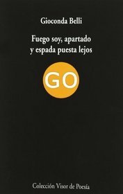 Fuego soy, apartado y espada puesta lejos