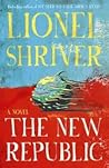 The New Republic by Lionel Shriver The New Republic by Lionel Shriver