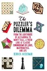 The Puzzler's Dilemma: From the Lighthouse of Alexandria to Monty Hall, a Fresh Look at Classic Conundrums of Logic, Mathematics, and Life The Puzzler's Dilemma: From the Lighthouse of Alexandria to Monty Hall, a Fresh Look at Classic Conundrums of Logic, Mathematics, and Life