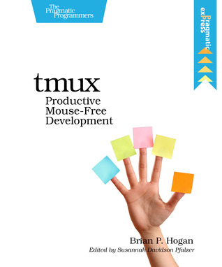 Tmux: Productive Mouse-Free Development (ebook)