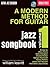 A Modern Method for Guitar: Jazz Songbook, Vol. 1