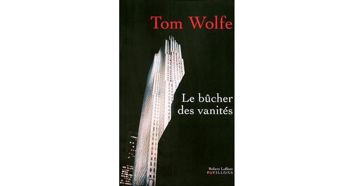 Tom Wolfe Le Bucher Des Vanités Livre Le bûcher des vanités by Tom Wolfe