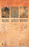 Incans Aztecs Mayans