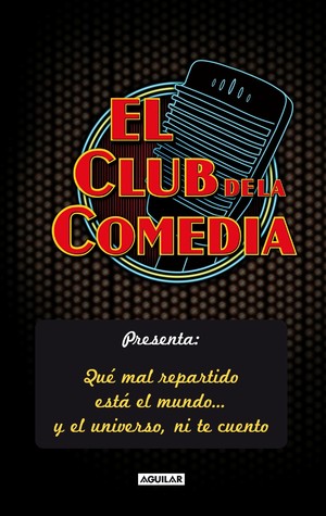 El club de la comedia. Qué mal repartido está el mundo... y el universo ni te cuento