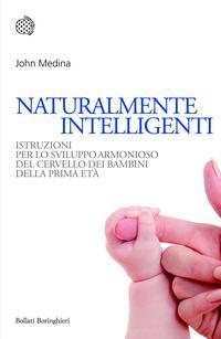Naturalmente intelligenti. Istruzioni per lo sviluppo armonioso del cervello dei bambini della prima età