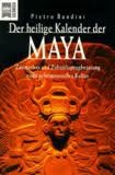 Der heilige Kalender der Maya. Zeitmythos und Zukunftsprophezeiung einer geheimnisvollen Kultur