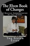 The Elven Book of Changes: A Magical Interpretation of the I Ching