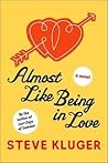 Almost Like Being In Love by Steve Kluger Almost Like Being In Love by Steve Kluger