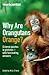 Why are Orangutans Orange?: Science Puzzles in Pictures - With Fascinating Answers (Wellcome)