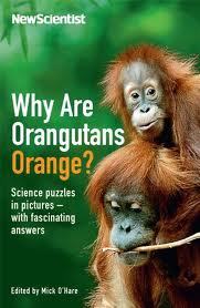 Why are Orangutans Orange?: Science Puzzles in Pictures - With Fascinating Answers (Wellcome)