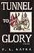 Tunnel to Glory by F.L. Kafka