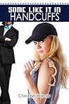 Some Like It in Handcuffs by Christine Warner Some Like It in Handcuffs by Christine Warner