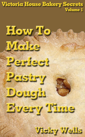 How to Make Perfect Pastry Dough Every Time (Kindle Edition)