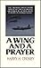 A Wing and a Prayer The "Bloody 100th" Bomb Group of the U.S. Eighth Air Force in Action over Europe in World War II by Harry H. Crosby
