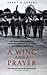 A Wing And A Prayer by Harry H. Crosby