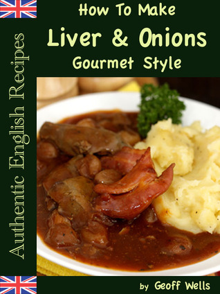 How To Make Liver & Onions Gourmet Style (Authentic English Recipes)