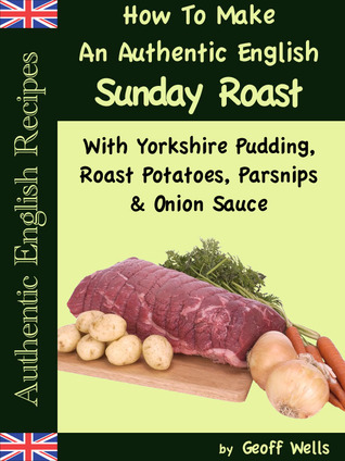 How To Make An Authentic English Sunday Roast With Yorkshire Pudding, Roast Potatoes, Parsnips & Onion Sauce (Authentic English Recipes)