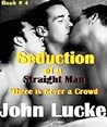 Three is Never a Crowd (Seduction of a Straight Man, #4)