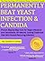 Permanently Beat Yeast Infection & Candida: Proven Step-by-Step Cure for Yeast Infections and Candidiasis. All Natural, Lasting Treatment That Will Prevent Recurring Infection