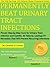 Permanently Beat Urinary Tract Infections: Proven Step-by-Step Cure for Urinary Tract Infection and Cystitis. All Natural, Lasting UTI Remedies That Will Prevent Recurring Infections