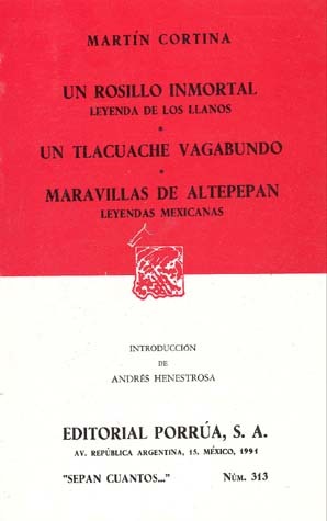Un Rosillo Inmortal [Leyenda de los Llanos]. Un Tlacuache Vagabundo. Maravillas del Altepepan [Leyendas Mexicanas]. (Sepan Cuantos, #313)