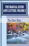 The Magical Elven Love Letters, Volume 1 by The Silver Elves