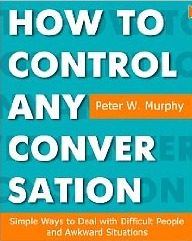 How to Control Any Conversation - Simple Ways to Deal with Difficult People and Awkward Situations