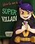 How To Be A Super Villain