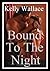 Bound To The Night