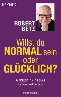 Willst du normal sein oder glücklich? Aufbruch in ein neues Leben und Lieben (Paperback)