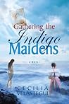Gathering the Indigo Maidens by Cecilia Velástegui