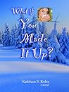 What If You Made It Up?