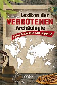 Lexikon der verbotenen Archäologie. Mysteriöse Relikte von A bis Z