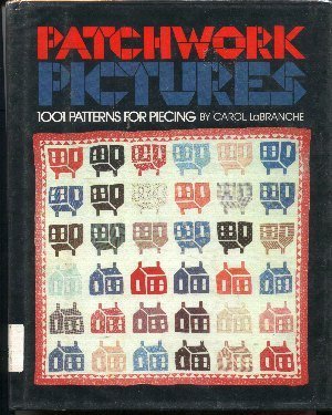 Patchwork Pictures: 1001 Patterns for Piecing