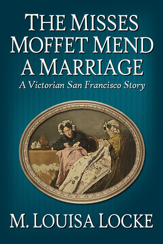 The Misses Moffet Mend a Marriage (A Victorian San Francisco Mystery #2.5)